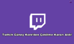 Twitch Güney Kore'den Çekilme Kararı Aldı