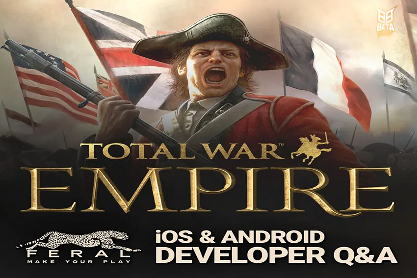 Total War: Empire Soru-Cevap Etkinliği Feral Interactive ile Strateji Tutkunları İçin Kaçırılmayacak Fırsat!